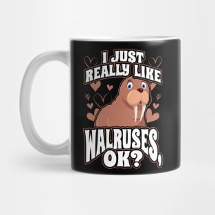 I Just Really Like Walruses OK Cute Walrus Seal Mug